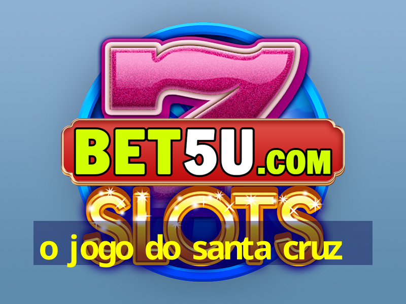 o jogo do santa cruz